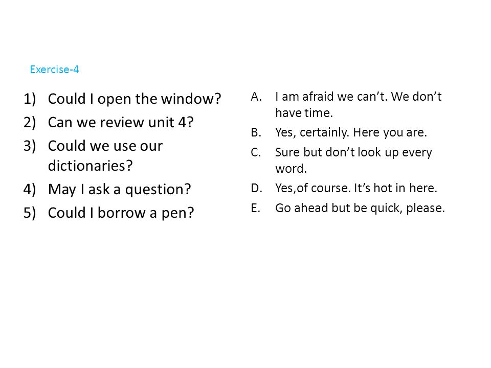 Exercise-4 1)Could I open the window. 2)Can we review unit 4.