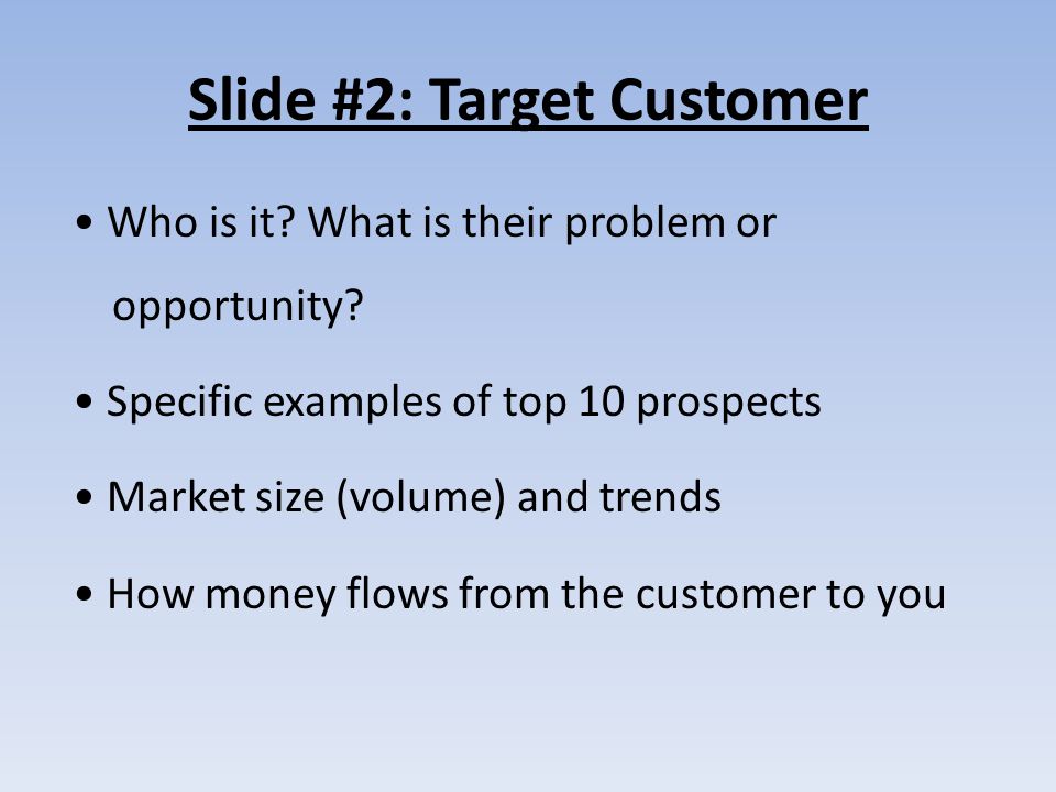 Slide #2: Target Customer Who is it. What is their problem or opportunity.