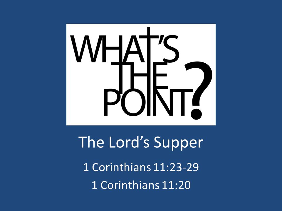 The Lord’s Supper 1 Corinthians 11: Corinthians 11:20