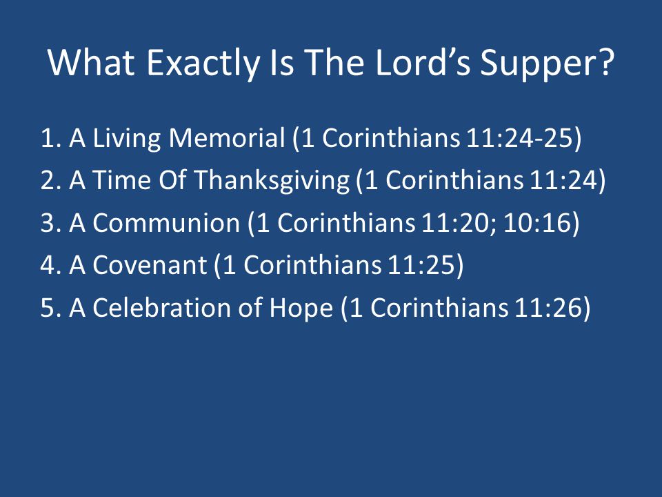 What Exactly Is The Lord’s Supper. 1. A Living Memorial (1 Corinthians 11:24-25) 2.