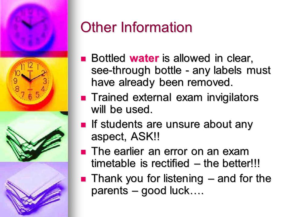 Other Information Bottled water is allowed in clear, see-through bottle - any labels must have already been removed.