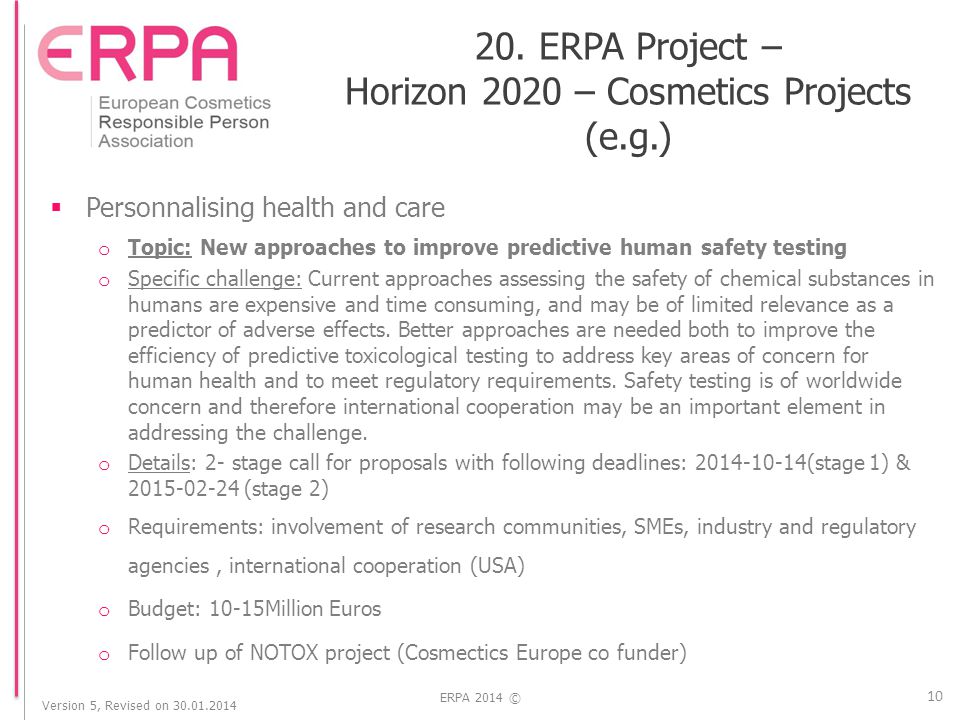 Version 5, Revised on ERPA 2014 ©  Personnalising health and care o Topic: New approaches to improve predictive human safety testing o Specific challenge: Current approaches assessing the safety of chemical substances in humans are expensive and time consuming, and may be of limited relevance as a predictor of adverse effects.