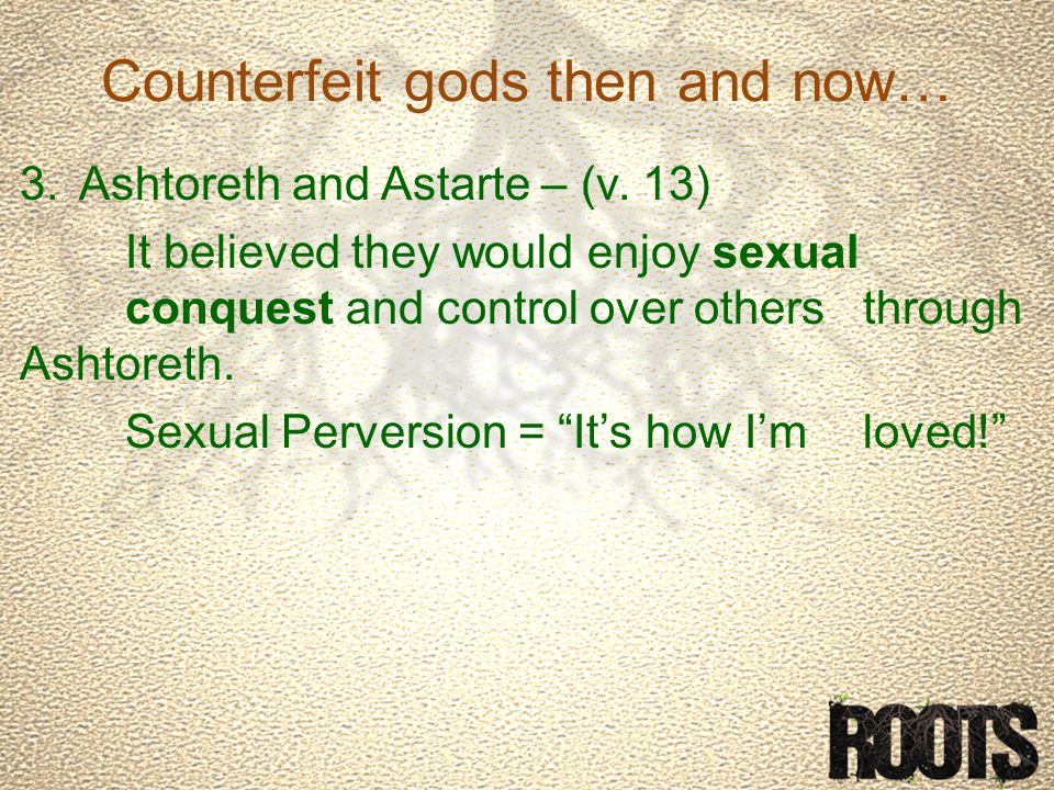 Counterfeit gods then and now… 3.Ashtoreth and Astarte – (v.