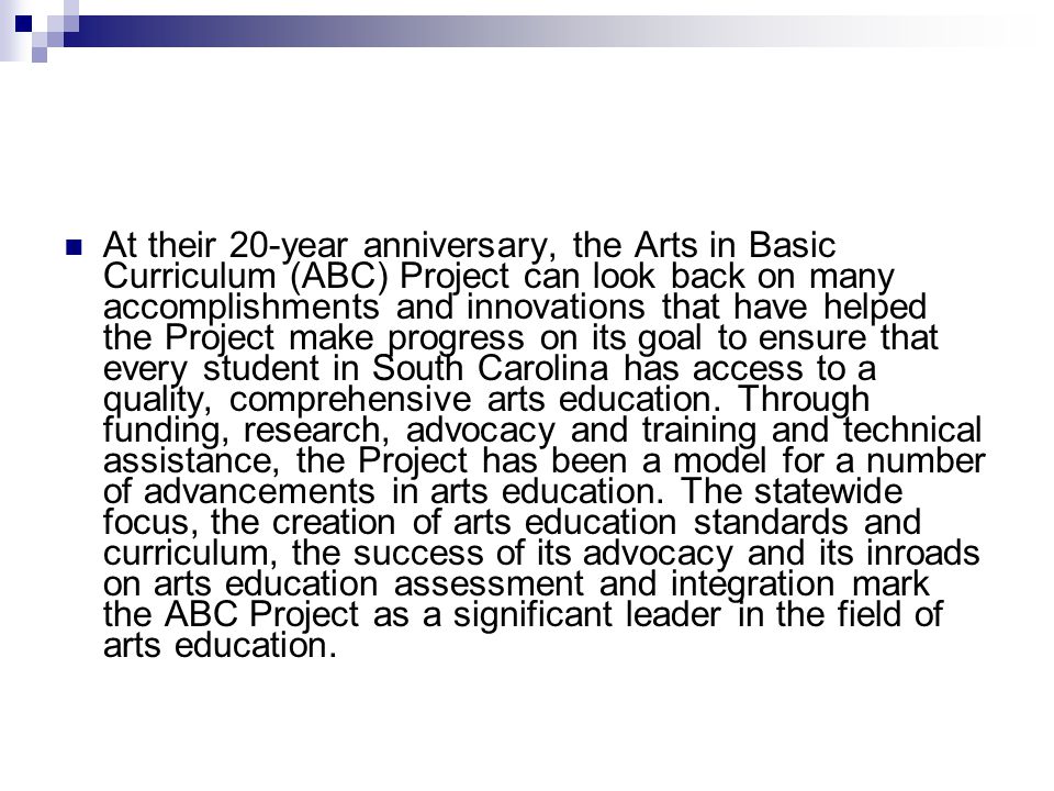 At their 20-year anniversary, the Arts in Basic Curriculum (ABC) Project can look back on many accomplishments and innovations that have helped the Project make progress on its goal to ensure that every student in South Carolina has access to a quality, comprehensive arts education.