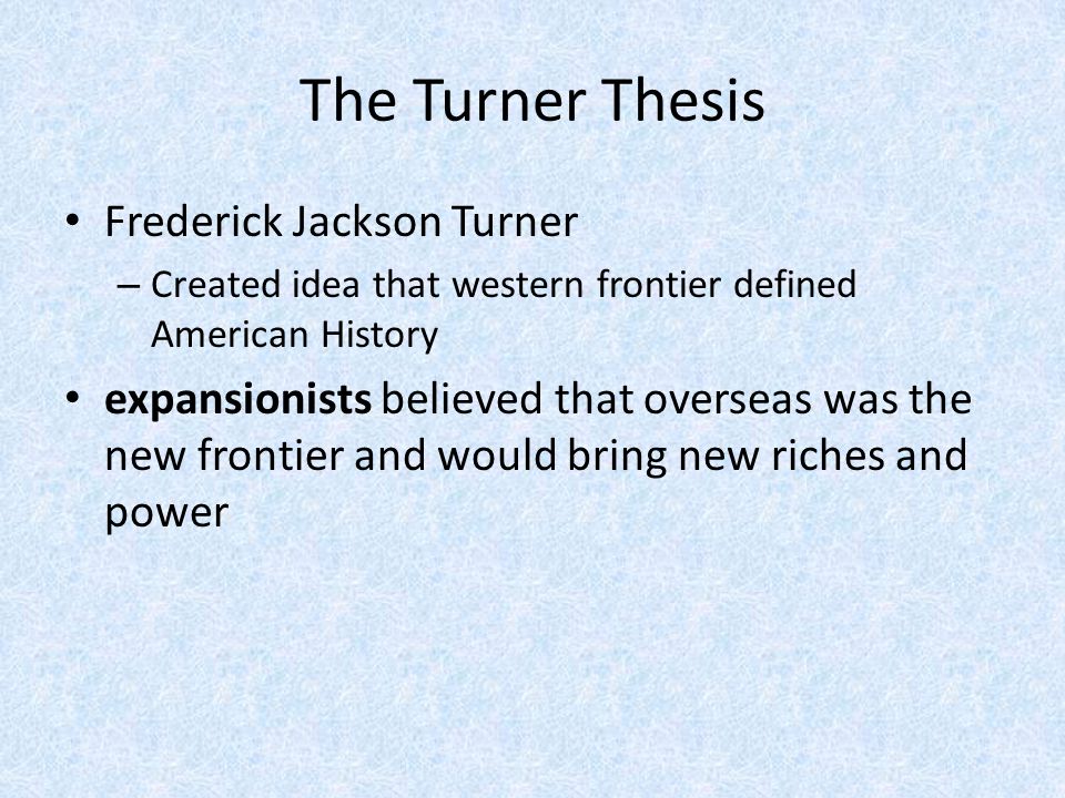 the turner thesis and the role of the frontier in american history Frederick jackson turner (november 14 his the frontier in american history some criticized turner's frontier thesis and the theme of american exceptionalism. the turner thesis and the role of the frontier in american history Frederick jackson turner (november 14 his the frontier in american history some criticized turner's frontier thesis and the theme of american exceptionalism.