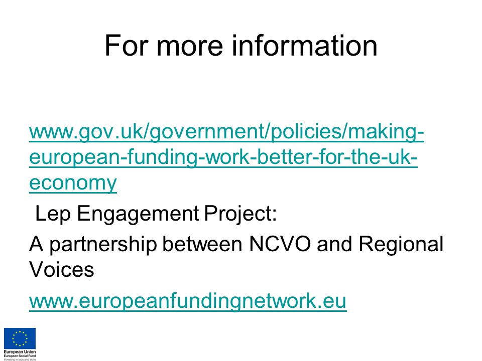 For more information   european-funding-work-better-for-the-uk- economy Lep Engagement Project: A partnership between NCVO and Regional Voices