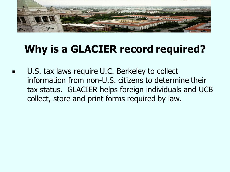 Why is a GLACIER record required. U.S. tax laws require U.C.