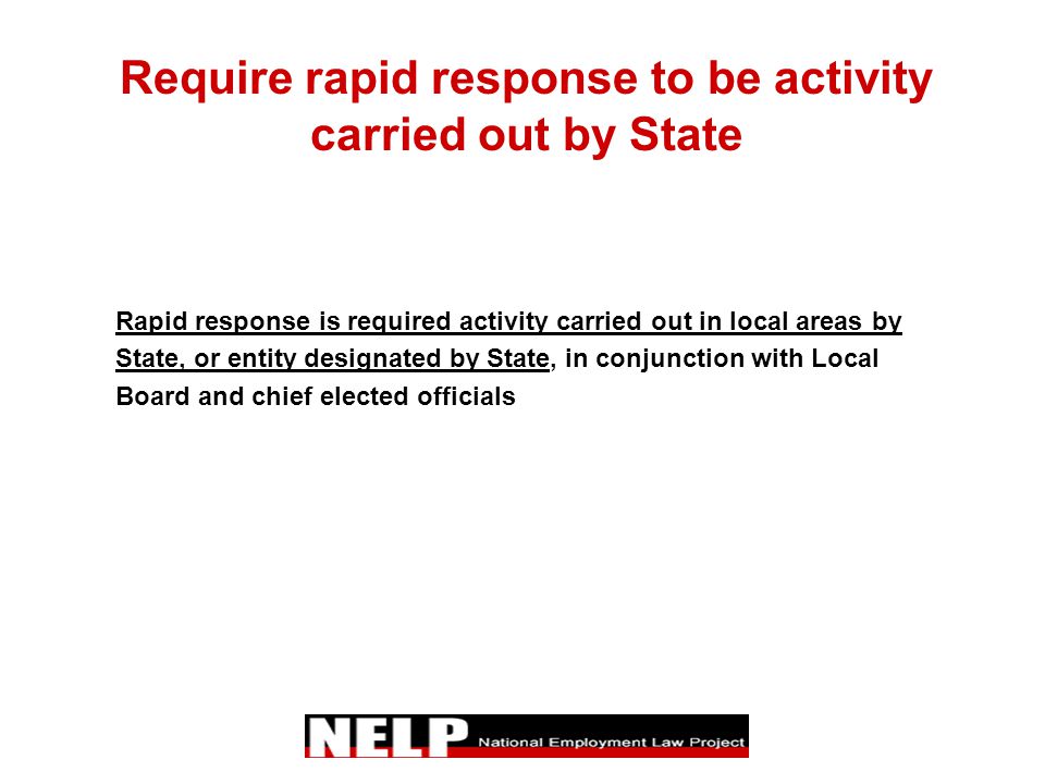 Require rapid response to be activity carried out by State Rapid response is required activity carried out in local areas by State, or entity designated by State, in conjunction with Local Board and chief elected officials