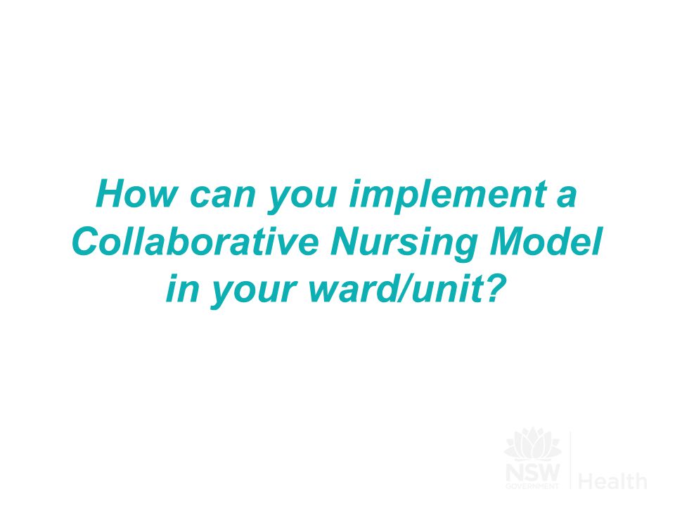 How can you implement a Collaborative Nursing Model in your ward/unit