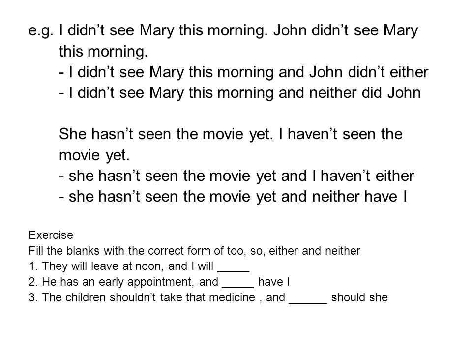 e.g. I didn’t see Mary this morning. John didn’t see Mary this morning.