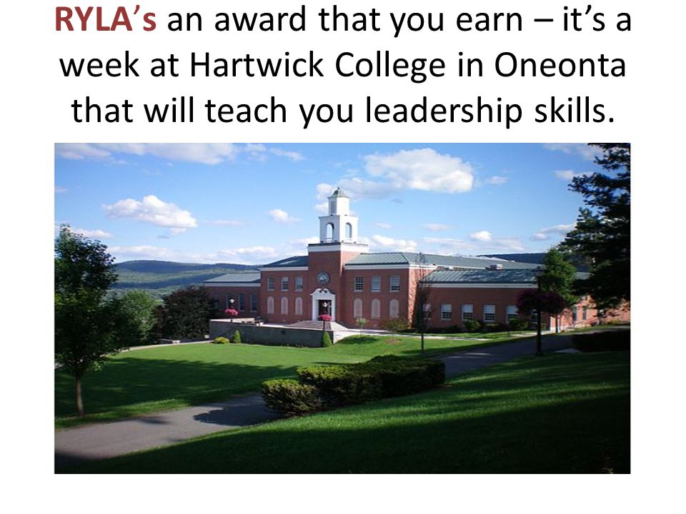 RYLA’s an award that you earn – it’s a week at Hartwick College in Oneonta that will teach you leadership skills.