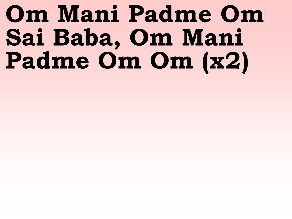 Om Mani Padme Om Sai Baba, Om Mani Padme Om Om (x2)
