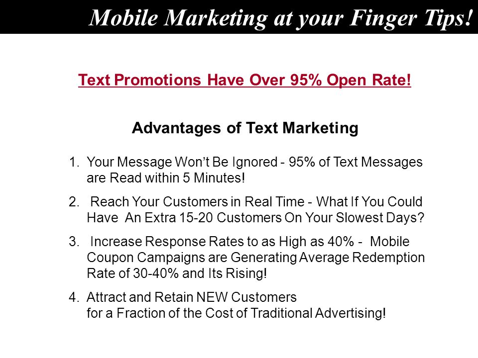 Advantages of Text Marketing 1.Your Message Won’t Be Ignored - 95% of Text Messages are Read within 5 Minutes.