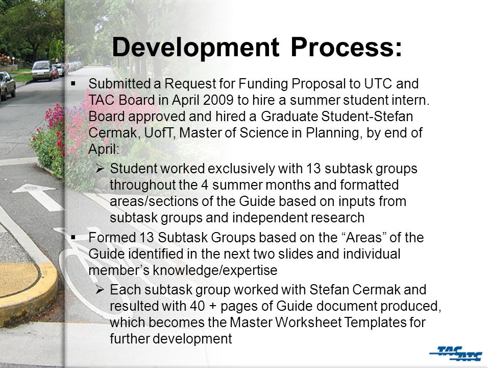 Development Process:  Submitted a Request for Funding Proposal to UTC and TAC Board in April 2009 to hire a summer student intern.