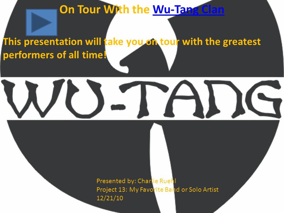 On Tour With the Wu-Tang ClanWu-Tang Clan This presentation will take you on tour with the greatest performers of all time.