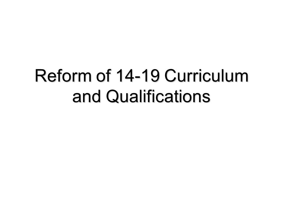 Reform of Curriculum and Qualifications