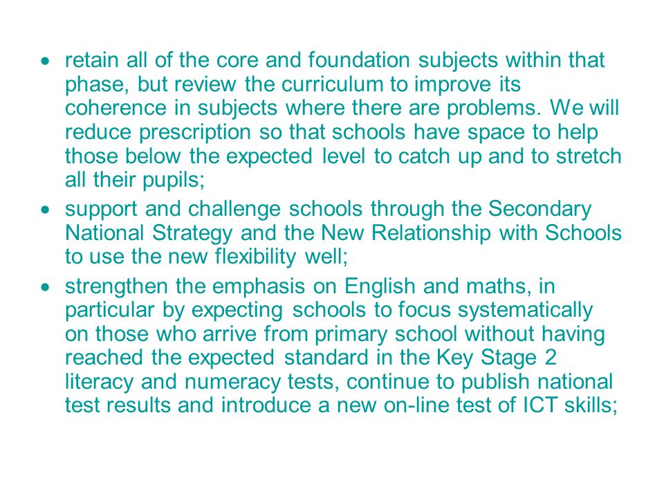  retain all of the core and foundation subjects within that phase, but review the curriculum to improve its coherence in subjects where there are problems.