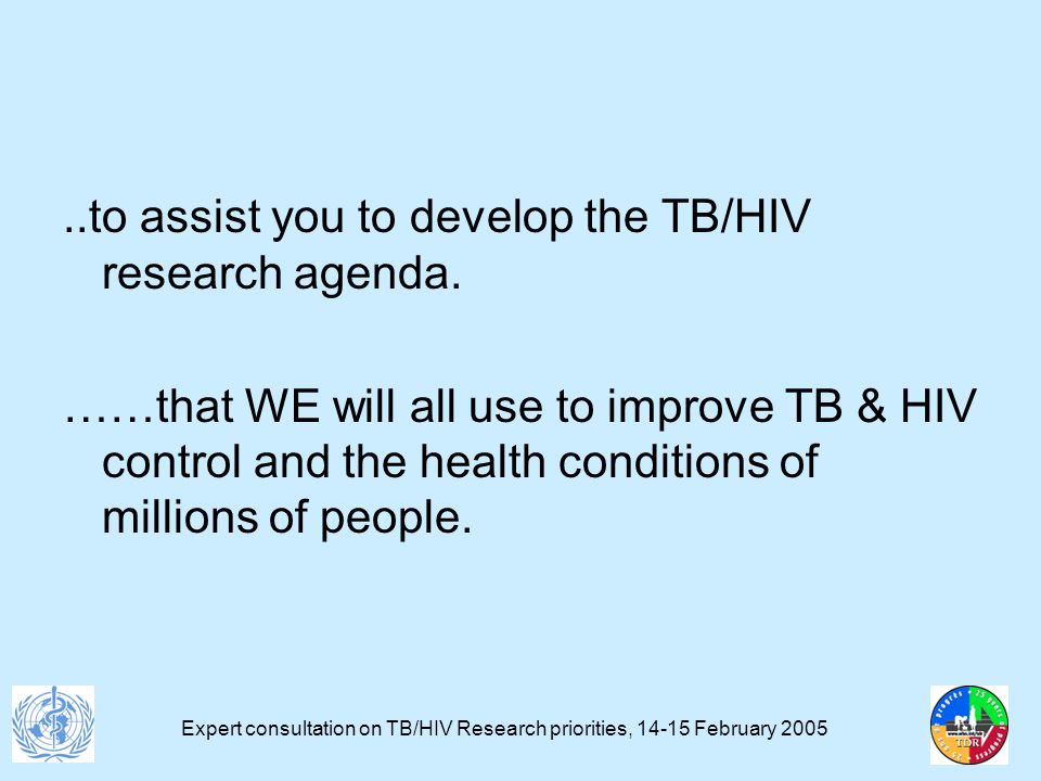 Expert consultation on TB/HIV Research priorities, February to assist you to develop the TB/HIV research agenda.