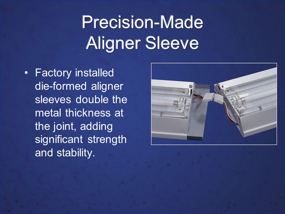 Factory installed die-formed aligner sleeves double the metal thickness at the joint, adding significant strength and stability.