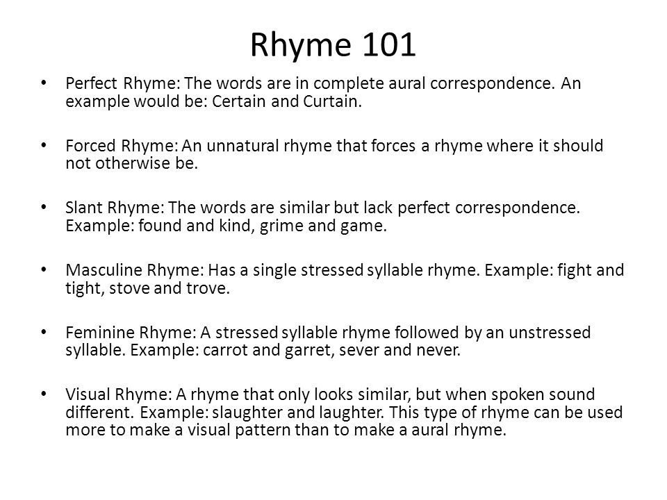 Rhyme 101 Perfect Rhyme: The words are in complete aural correspondence.