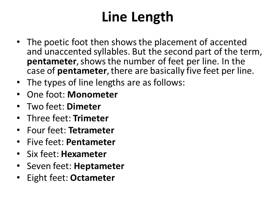 Line Length The poetic foot then shows the placement of accented and unaccented syllables.