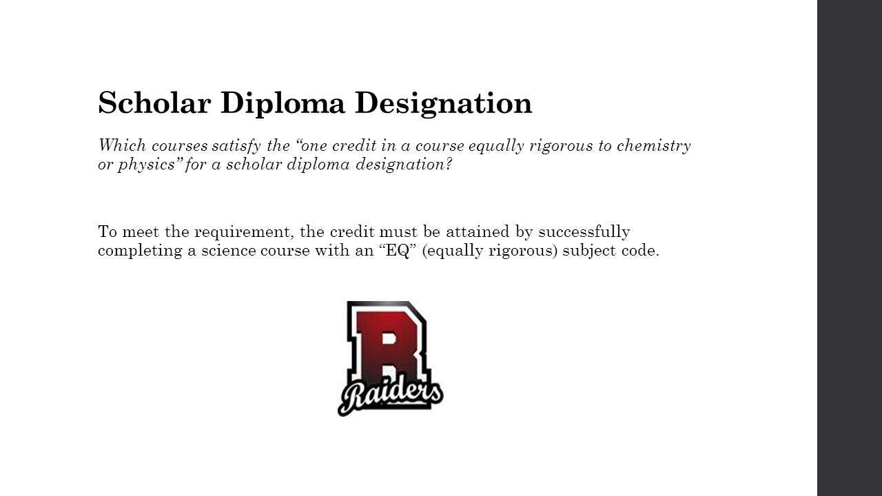 Scholar Diploma Designation Which courses satisfy the one credit in a course equally rigorous to chemistry or physics for a scholar diploma designation.