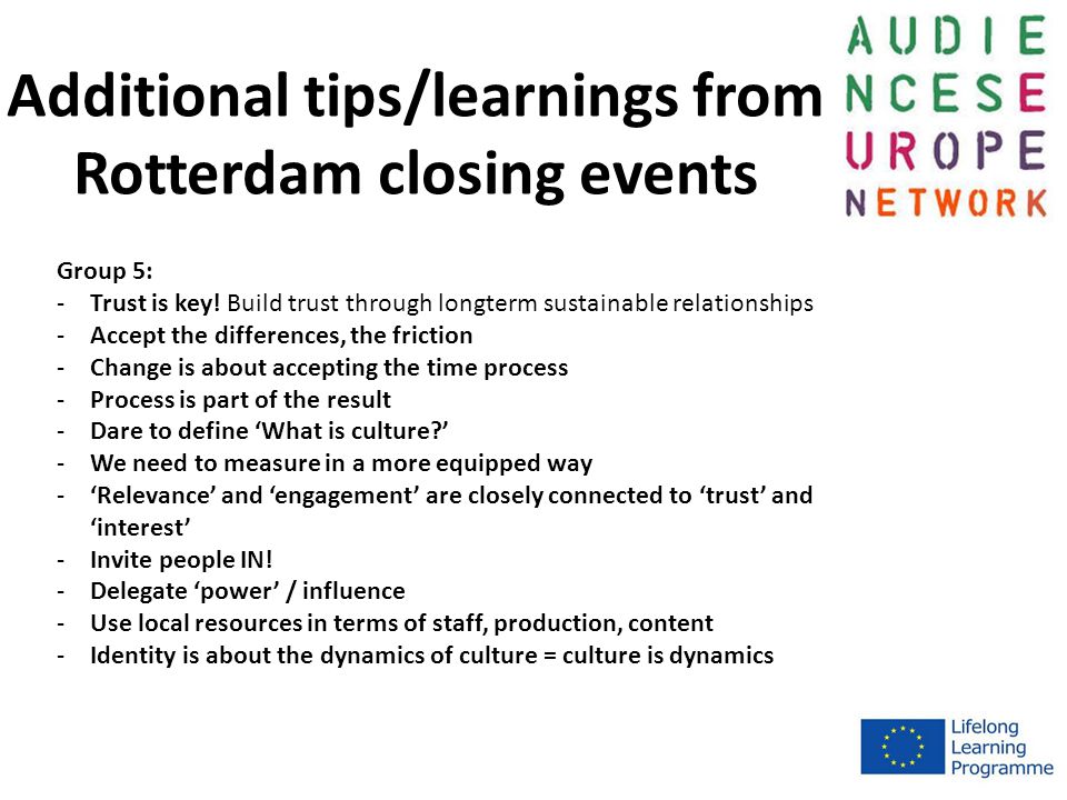 Additional tips/learnings from Rotterdam closing events Group 5: -Trust is key.