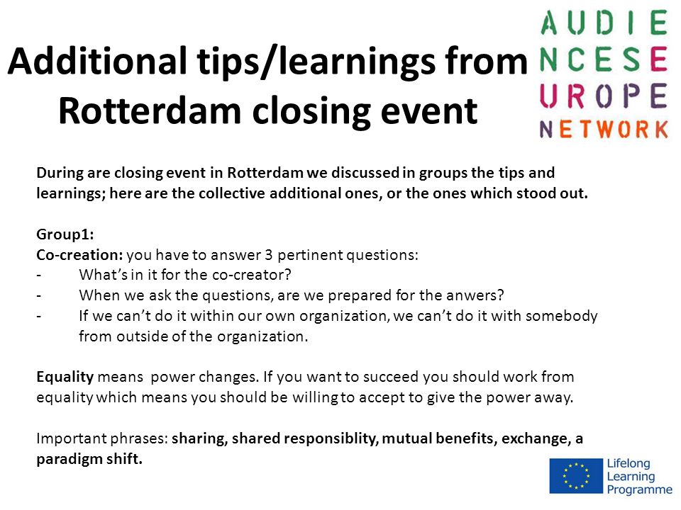 Additional tips/learnings from Rotterdam closing event During are closing event in Rotterdam we discussed in groups the tips and learnings; here are the collective additional ones, or the ones which stood out.