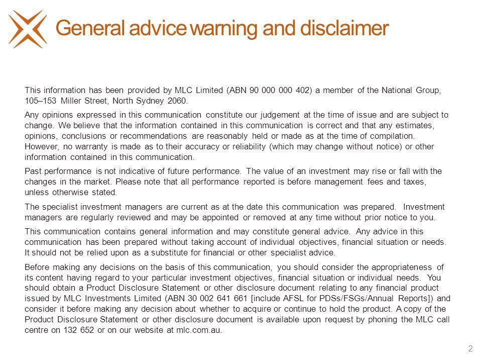 General advice warning and disclaimer This information has been provided by MLC Limited (ABN ) a member of the National Group, 105–153 Miller Street, North Sydney 2060.