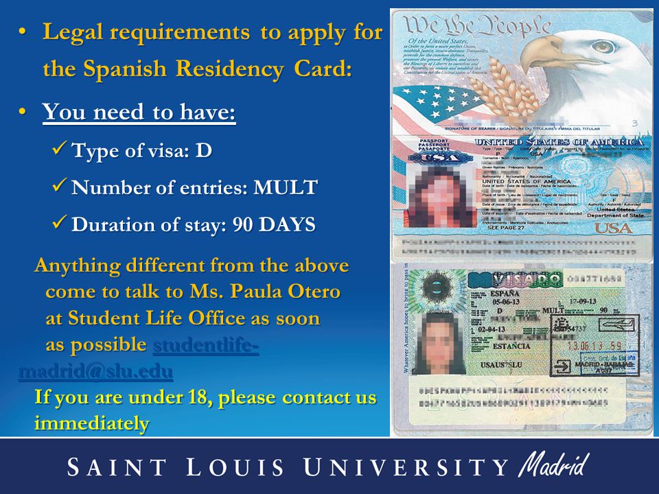 Legal requirements to apply for the Spanish Residency Card: You need to have: Type of visa: D Number of entries: MULT Duration of stay: 90 DAYS Anything different from the above come to talk to Ms.