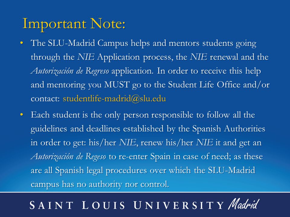 Important Note: The SLU-Madrid Campus helps and mentors students going through the NIE Application process, the NIE renewal and the Autorización de Regreso application.