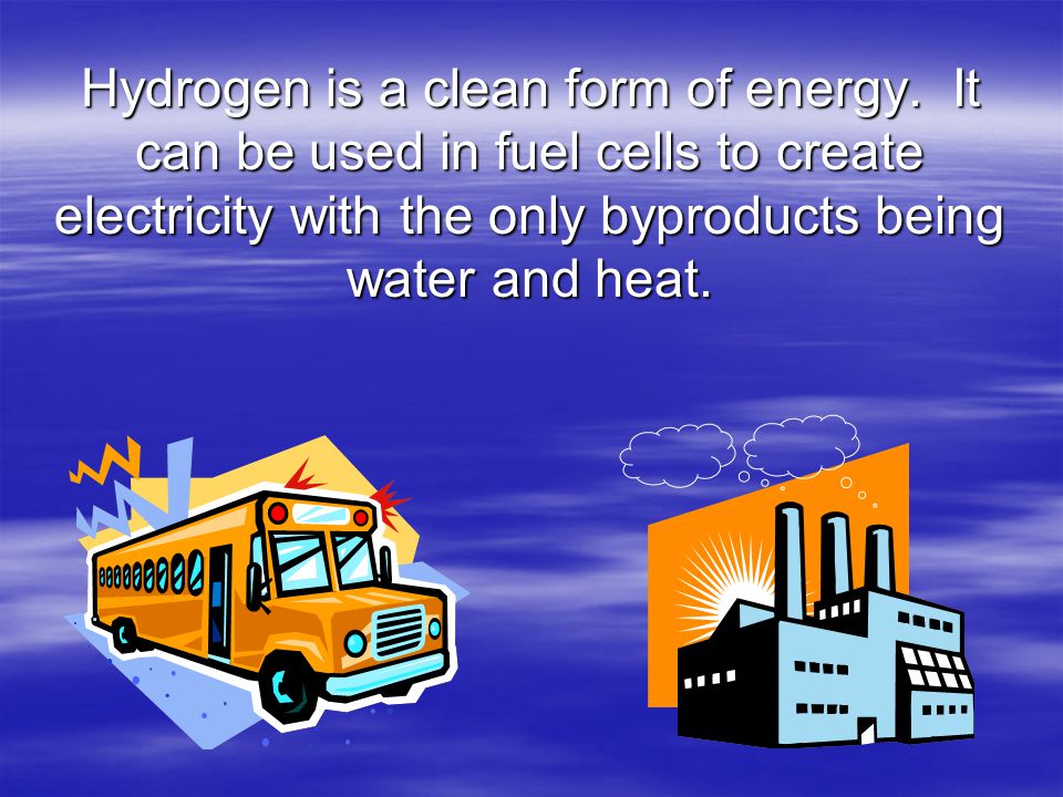 Hydrogen-powered fuel cells can supply energy to power anything from automobiles to homes to computers.