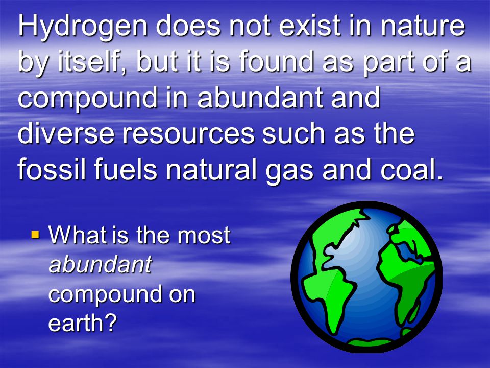 Hydrogen is the most abundant element in the universe.