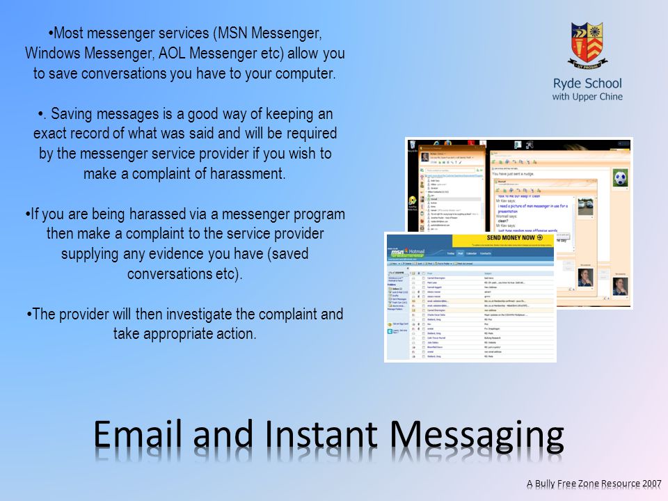 Most messenger services (MSN Messenger, Windows Messenger, AOL Messenger etc) allow you to save conversations you have to your computer..