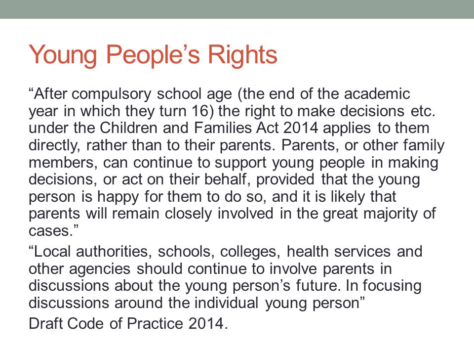Young People’s Rights After compulsory school age (the end of the academic year in which they turn 16) the right to make decisions etc.