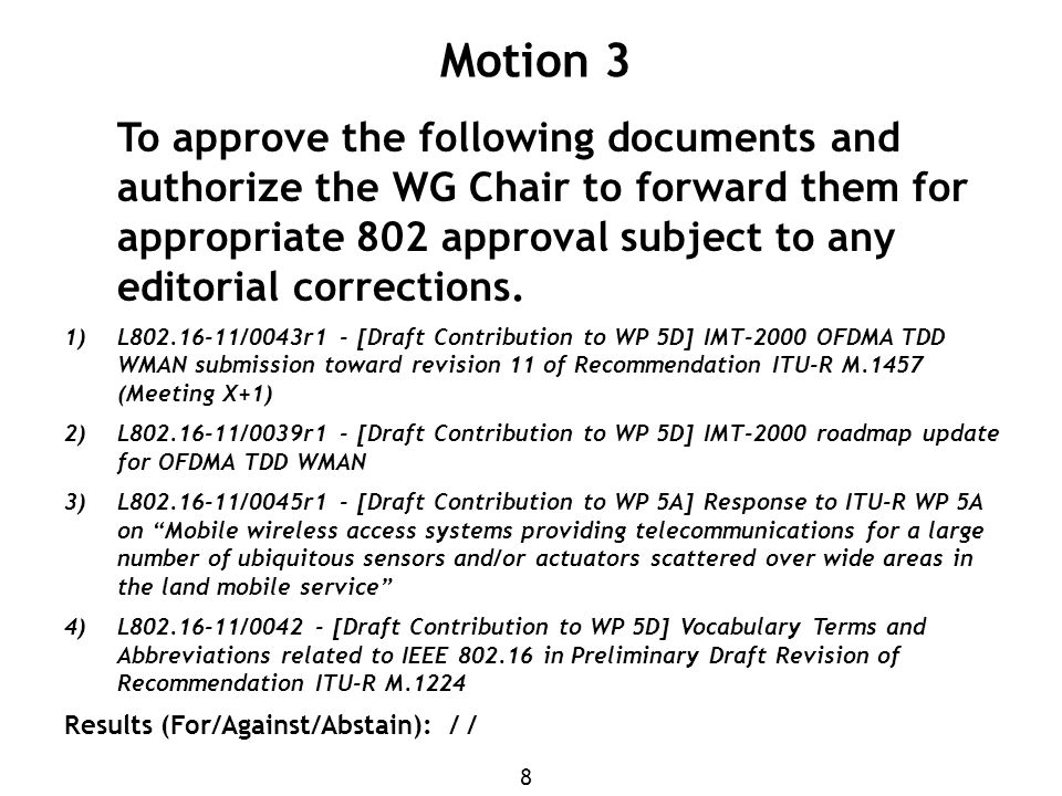 8 Motion 3 To approve the following documents and authorize the WG Chair to forward them for appropriate 802 approval subject to any editorial corrections.