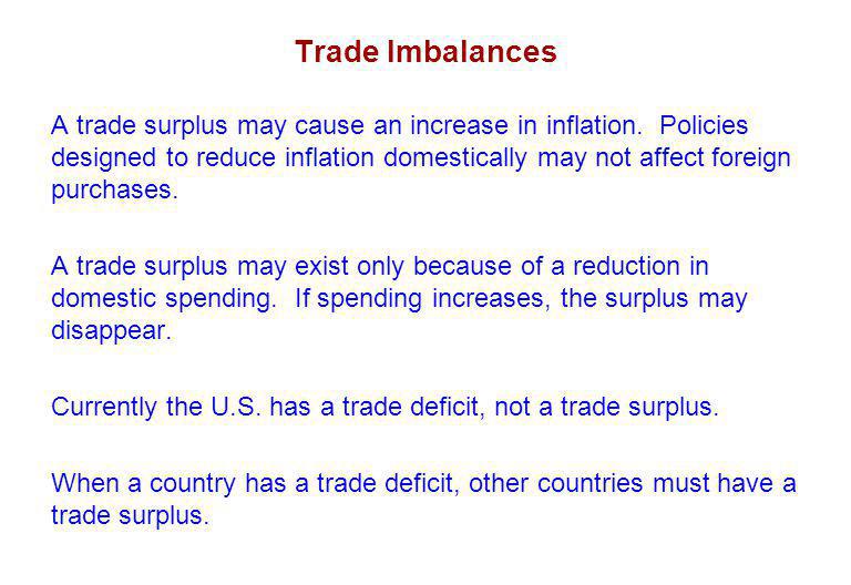 Trade Imbalances A trade surplus may cause an increase in inflation.