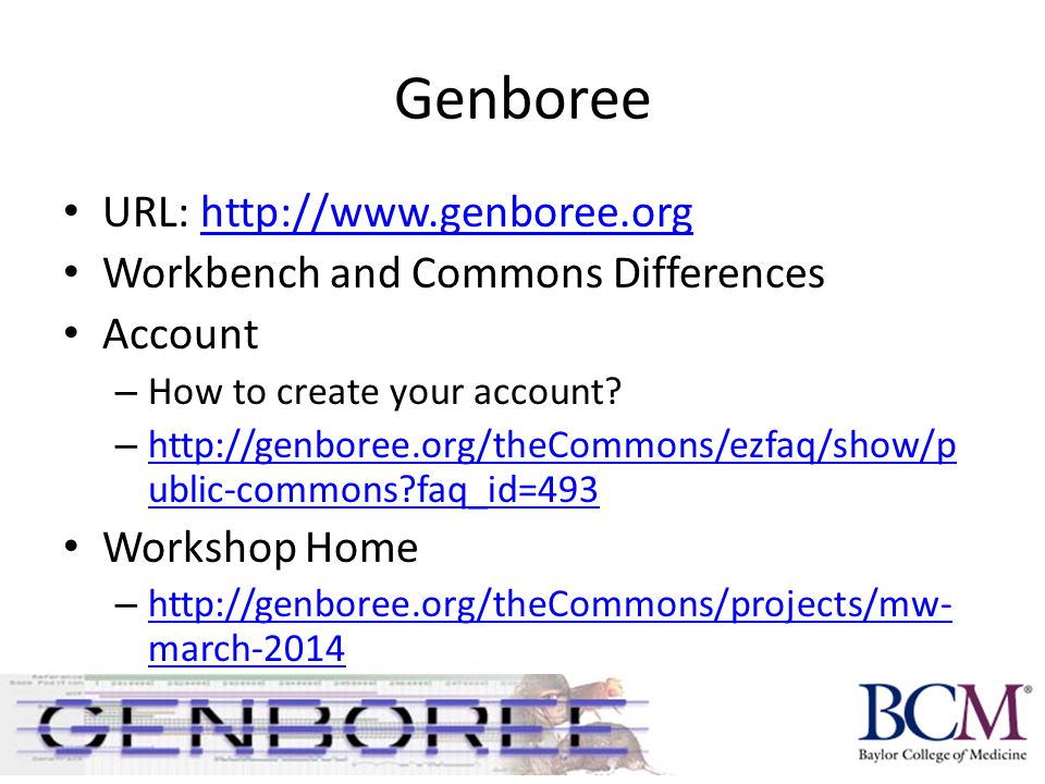 Genboree URL:   Workbench and Commons Differences Account – How to create your account.