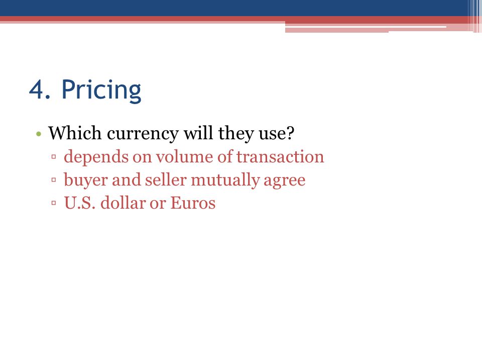 4. Pricing Which currency will they use.