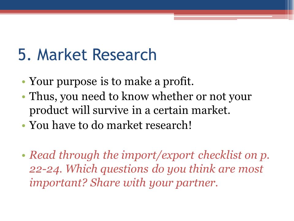 5. Market Research Your purpose is to make a profit.