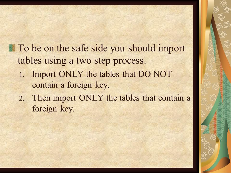 To be on the safe side you should import tables using a two step process.