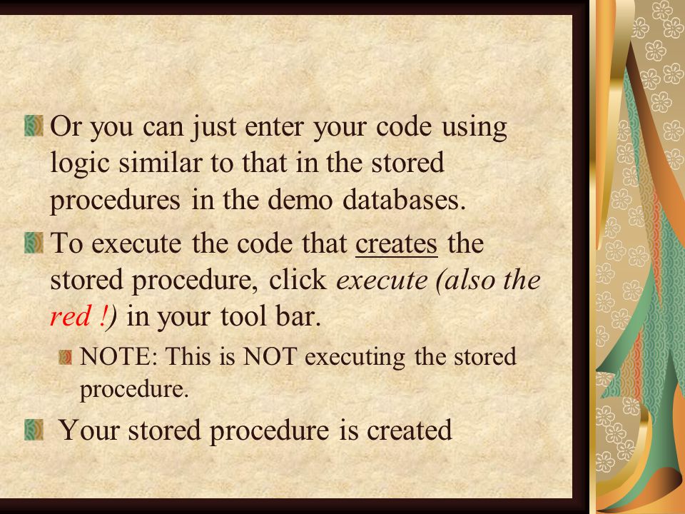 Or you can just enter your code using logic similar to that in the stored procedures in the demo databases.