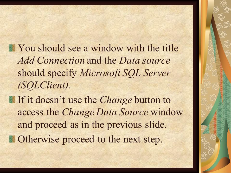You should see a window with the title Add Connection and the Data source should specify Microsoft SQL Server (SQLClient).