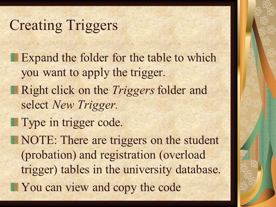 Creating Triggers Expand the folder for the table to which you want to apply the trigger.