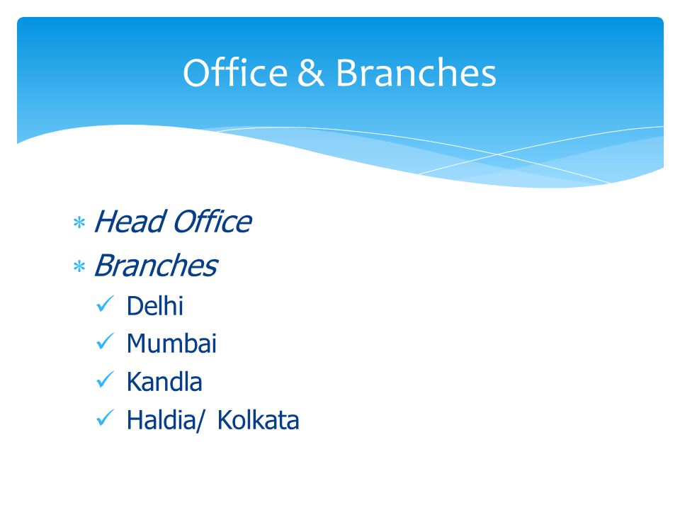  Head Office  Branches Delhi Mumbai Kandla Haldia/ Kolkata Office & Branches