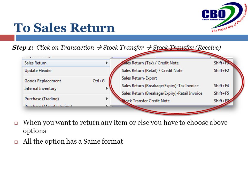 To Sales Return Step 1: Click on Transaction  Stock Transfer  Stock Transfer (Receive)  When you want to return any item or else you have to choose above options  All the option has a Same format