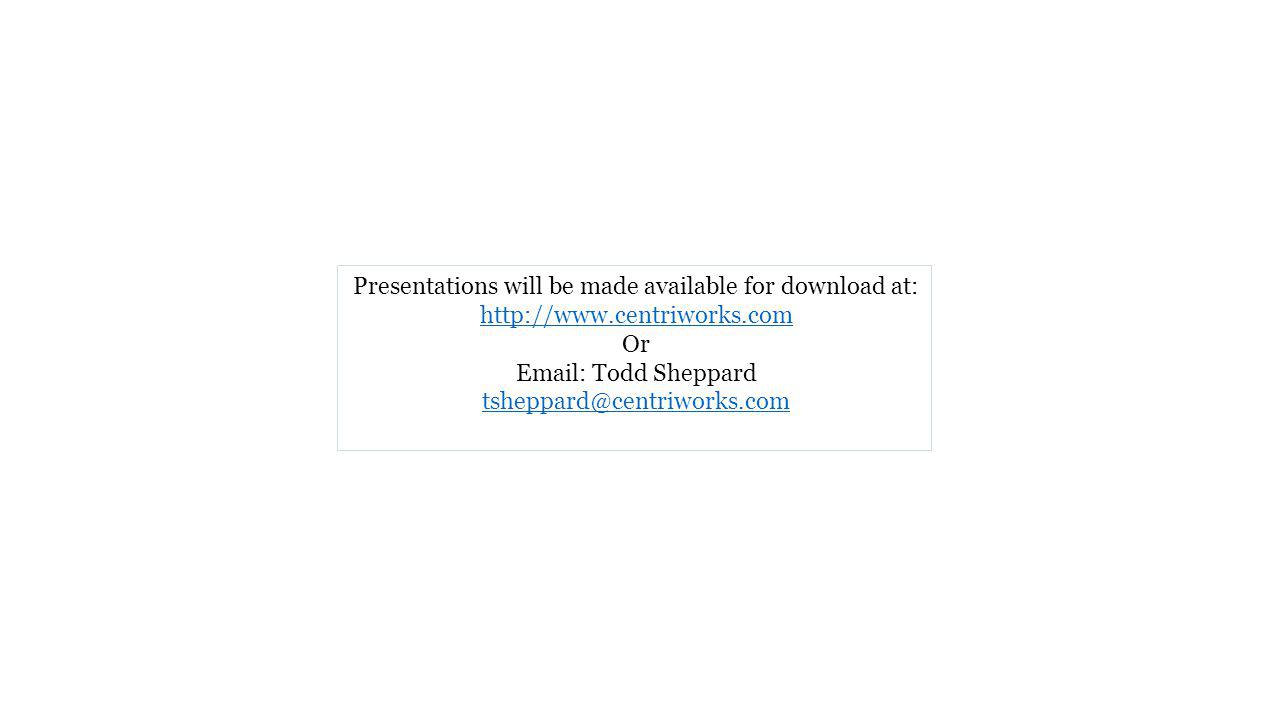 Presentations will be made available for download at:   Or   Todd Sheppard