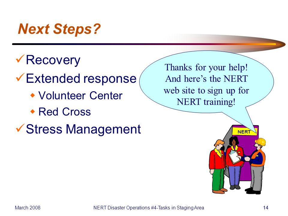 March 2008NERT Disaster Operations #4-Tasks in Staging Area14 Next Steps.