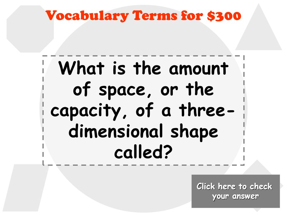 surface area Back to Jeopardy Board Vocabulary Terms for $200