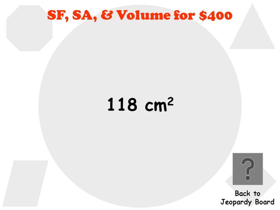 SF, SA, & Volume for $400 Click here to check Click here to check your answer your answer Find the surface area.